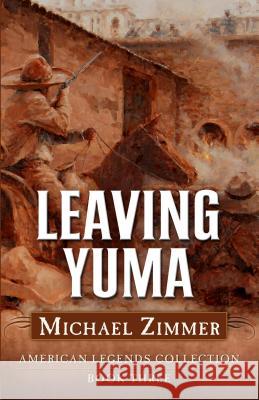 Leaving Yuma: A Western Story Michael Zimmer 9781432827045 Cengage Learning, Inc - książka