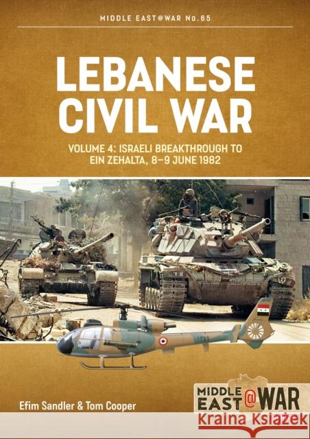 Lebanese Civil War Volume 4: Israeli Breakthrough to Ein Zehalta, 8-9 June 1982 Tom Cooper 9781804510377 Helion & Company - książka