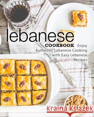 Lebanese Cookbook: Enjoy Authentic Lebanese Cooking with Easy Lebanese Recipes Booksumo Press 9781718729933 Createspace Independent Publishing Platform - książka