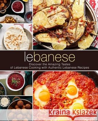 Lebanese: Discover the Amazing Tastes of Lebanese Cooking with Authentic Lebanese Recipes Booksumo Press 9781718729926 Createspace Independent Publishing Platform - książka