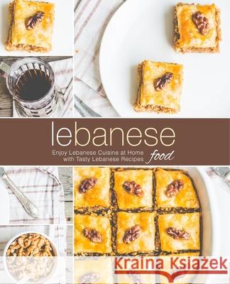 Lebanese Food: Enjoy Lebanese Cuisine at Home with Tasty Lebanese Recipes (2nd Edition) Booksumo Press 9781794318274 Independently Published - książka