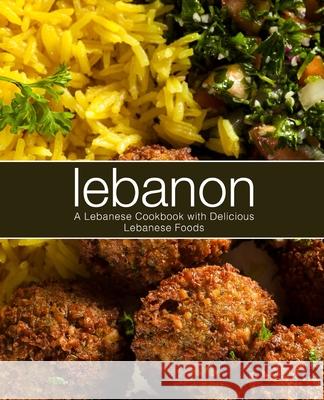 Lebanon: A Lebanese Cookbook with Delicious Lebanese Food Booksumo Press 9781718935860 Createspace Independent Publishing Platform - książka