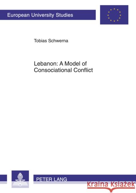 Lebanon: A Model of Consociational Conflict Schwerna, Tobias 9783631602478 Peter Lang GmbH - książka