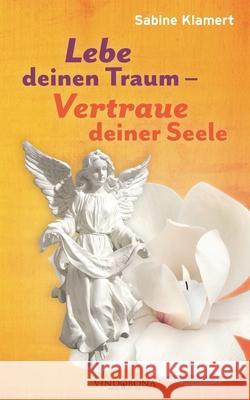 Lebe deinen Traum - Vertraue deiner Seele Sabine Klamert 9783946810988 United P.C. - książka