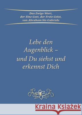 Lebe den Augenblick - und Du siehst und erkennst Dich Gabriele 9783964465092 Gabriele Publishing House - książka