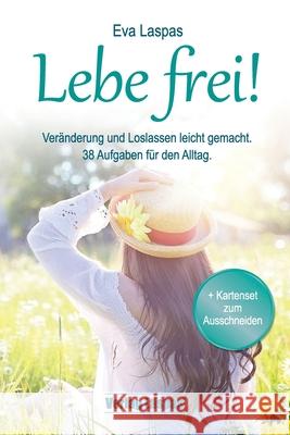 Lebe frei! Veränderung und Loslassen leicht gemacht.: 38 Aufgaben für den Alltag. Laspas, Eva 9783950421378 Verlag Laspas - książka