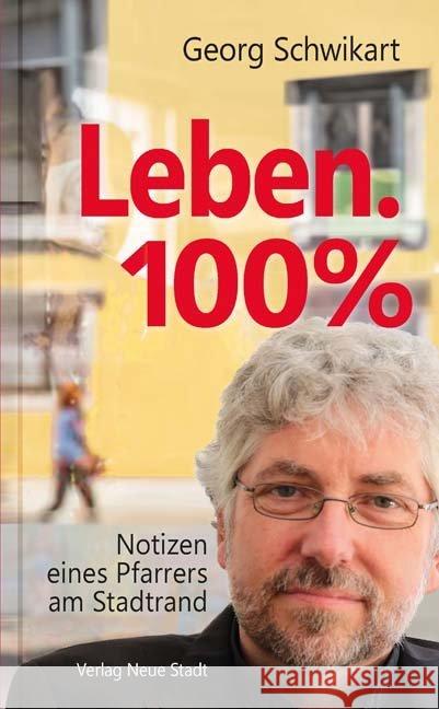Leben. 100% : Notizen eines Pfarrers am Stadtrand Schwikart, Georg 9783734611889 Neue Stadt - książka