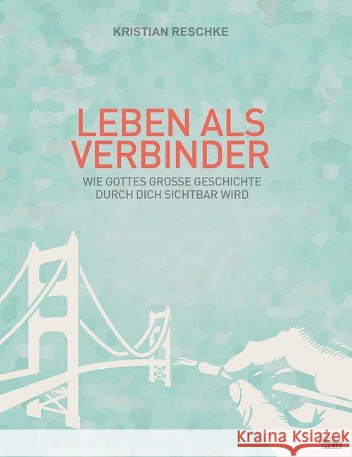 Leben als Verbinder : Wie Gottes große Geschichte durch dich sichtbar wird Reschke, Kristian 9783947454136 GrainPress Verlag - książka