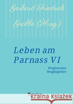 Leben am Parnass VI: Wegbereiter - Wegbegleiter Grabbe, Gerhard Friedrich 9783734532115 Tredition Gmbh - książka