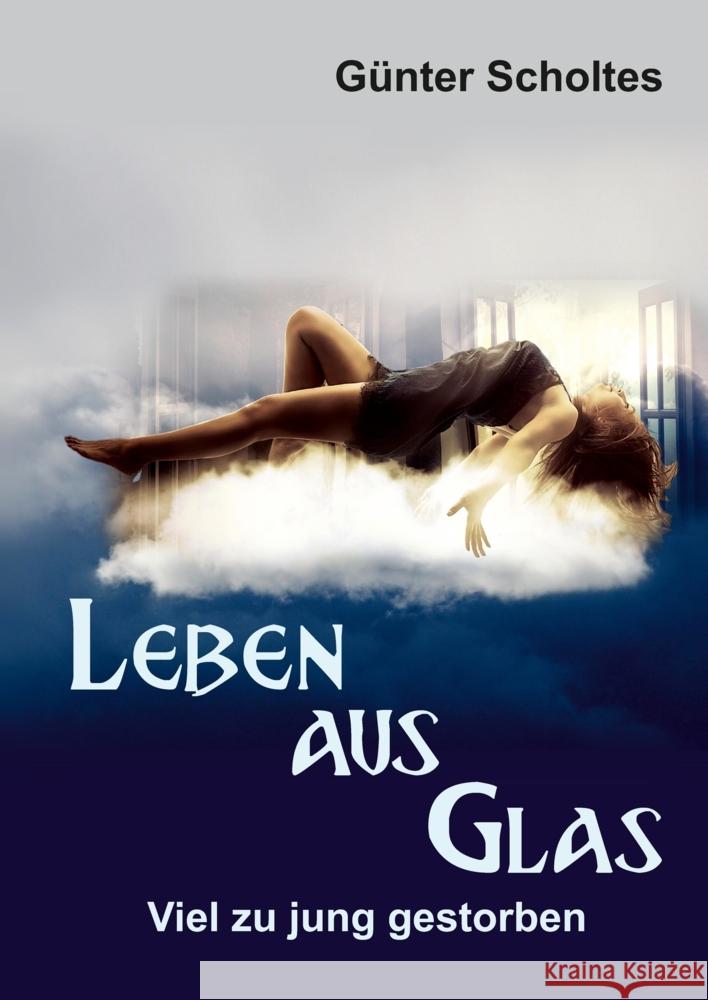 Leben aus Glas - Viel zu jung gestorben Scholtes, Günter 9783347564855 tredition - książka