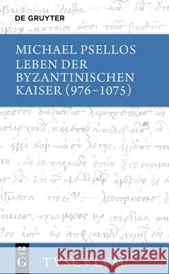 Leben Der Byzantinischen Kaiser (976-1075) / Chronographia: Griechisch - Deutsch Psellos, Michael 9783110300857 De Gruyter (A) - książka