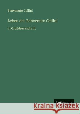 Leben des Benvenuto Cellini: in Gro?druckschrift Benvenuto Cellini 9783566087517 Antigonos Verlag - książka
