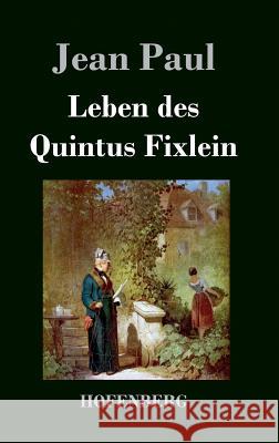 Leben des Quintus Fixlein: aus fünfzehn Zettelkästen gezogen; nebst einem Mußteil und einigen Jus de tablette Paul, Jean 9783843047326 Hofenberg - książka