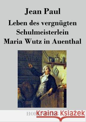 Leben des vergnügten Schulmeisterlein Maria Wutz in Auenthal Jean Paul   9783843028905 Hofenberg - książka