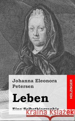 Leben: Eine Selbstbiographie Johanna Eleonora Petersen 9781484022481 Createspace - książka