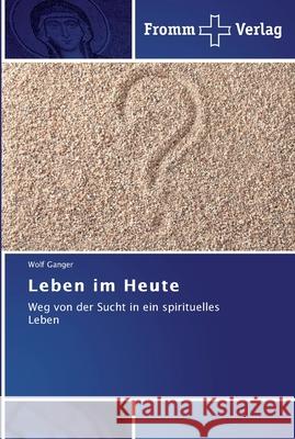 Leben im Heute Ganger, Wolf 9783841602947 Fromm Verlag - książka