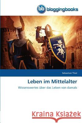 Leben im Mittelalter Thiel, Sebastian 9783841771995 Bloggingbooks - książka