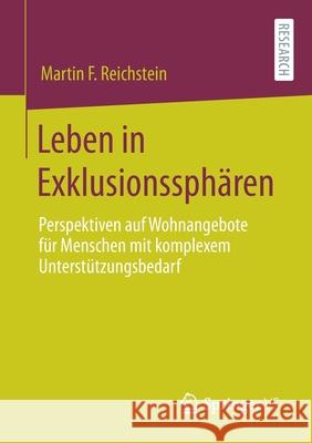 Leben in Exklusionssphären: Perspektiven Auf Wohnangebote Für Menschen Mit Komplexem Unterstützungsbedarf Reichstein, Martin F. 9783658324506 Springer vs - książka