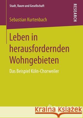 Leben in Herausfordernden Wohngebieten: Das Beispiel Köln-Chorweiler Kurtenbach, Sebastian 9783658168520 Springer vs - książka