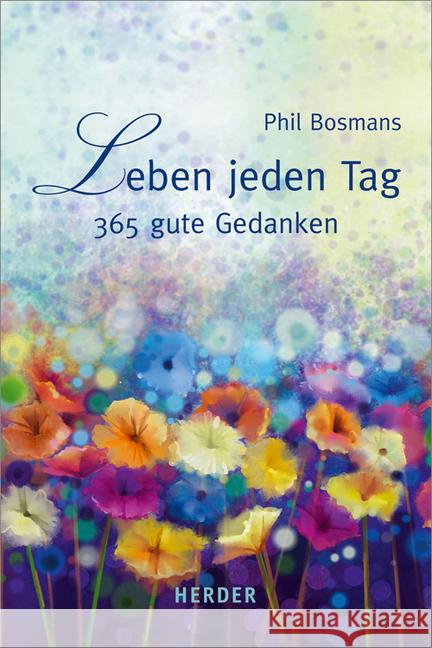 Leben jeden Tag : 365 gute Gedanken Bosmans, Phil 9783451375859 Herder, Freiburg - książka
