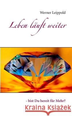 Leben läuft weiter: - bist Du bereit für Mehr? Werner Leippold 9783732289547 Books on Demand - książka