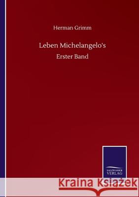Leben Michelangelo's: Erster Band Herman Grimm 9783752517125 Salzwasser-Verlag Gmbh - książka