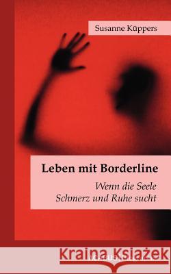 Leben mit Borderline: Wenn die Seele Schmerz und Ruhe sucht Küppers, Susanne 9783941404366 Acabus - książka