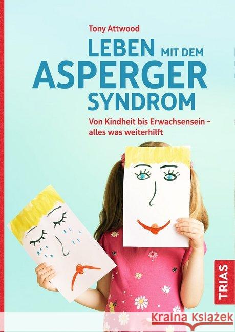 Leben mit dem Asperger-Syndrom : Von Kindheit bis Erwachsensein - alles was weiterhilft Attwood, Tony 9783432109794 Trias - książka