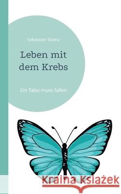 Leben mit dem Krebs: Ein Tabu muss fallen Sebastian Stranz 9783758302206 Books on Demand - książka