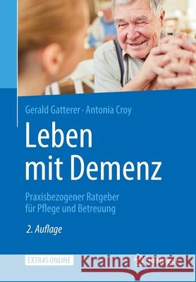 Leben Mit Demenz: Praxisbezogener Ratgeber Für Pflege Und Betreuung Gatterer, Gerald 9783662582664 Springer - książka