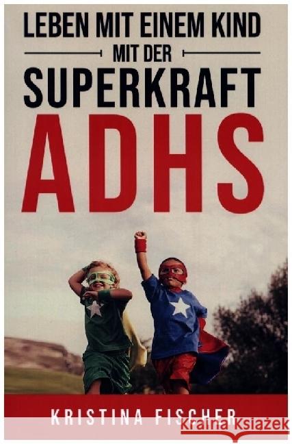 Leben mit einem Kind mit der Superkraft ADHS Fischer, Kristina 9789403684475 Bookmundo - książka