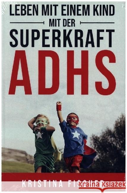 Leben mit einem Kind mit der Superkraft ADHS Fischer, Kristina 9789403684482 Bookmundo - książka