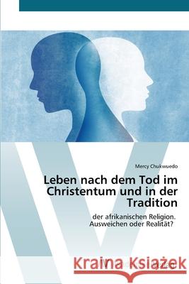 Leben nach dem Tod im Christentum und in der Tradition Mercy Chukwuedo 9786202229302 AV Akademikerverlag - książka