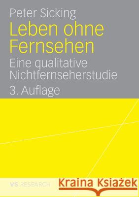 Leben Ohne Fernsehen: Eine Qualitative Nichtfernseherstudie Sicking, Peter 9783835060517 Deutscher Universitats Verlag - książka
