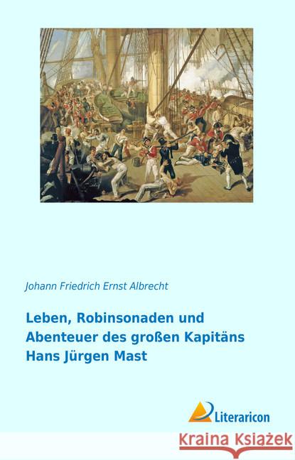 Leben, Robinsonaden und Abenteuer des großen Kapitäns Hans Jürgen Mast Albrecht, Johann Friedrich Ernst 9783959137737 Literaricon - książka