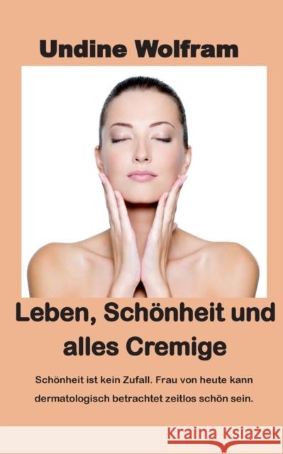 Leben, Schönheit und alles Cremige : Schönheitsgesetze Undine Wolfram 9783743166615 Books on Demand - książka