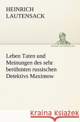 Leben Taten und Meinungen des sehr berühmten russischen Detektivs Maximow Lautensack, Heinrich 9783842408784 TREDITION CLASSICS - książka