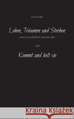 Leben, Träumen und Sterben: Kurze Geschichten rund ums Jahr Josa Wode 9783746097282 Books on Demand - książka