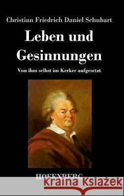 Leben und Gesinnungen: Von ihm selbst im Kerker aufgesetzt Christian Friedrich Daniel Schubart 9783843047562 Hofenberg - książka