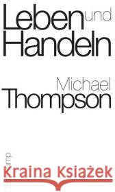 Leben und Handeln : Grundstrukturen der Praxis und des praktischen Denkens Thompson, Michael 9783518585559 Suhrkamp - książka