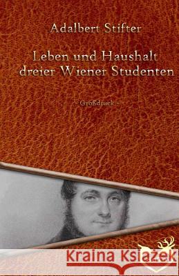 Leben und Haushalt dreier Wiener Studenten - Großdruck Stifter, Adalbert 9781534750135 Createspace Independent Publishing Platform - książka