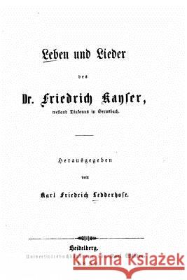 Leben und Lieder des Friedrich Kayser Ledderhose, Karl Friedrich 9781522863182 Createspace Independent Publishing Platform - książka