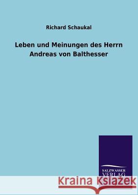 Leben Und Meinungen Des Herrn Andreas Von Balthesser Richard Schaukal 9783846044209 Salzwasser-Verlag Gmbh - książka