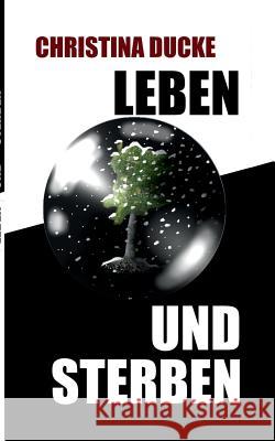 Leben und sterben Christina Ducke 9783741211492 Books on Demand - książka