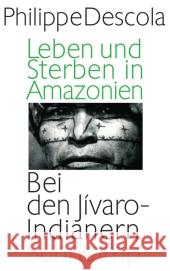 Leben und Sterben in Amazonien : Bei den Jívaro-Indianern Descola, Philippe 9783518585726 Suhrkamp - książka