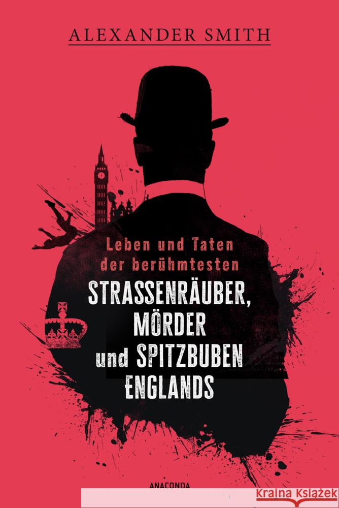 Leben und Taten der berühmtesten Straßenräuber, Mörder und Spitzbuben Englands Smith, Alexander 9783730615287 Anaconda - książka