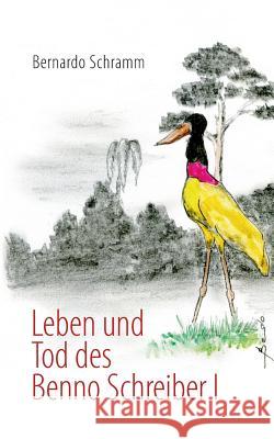 Leben und Tod des Benno Schreiber I Bernardo Schramm 9783848270231 Books on Demand - książka