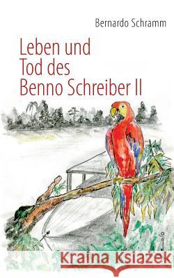 Leben und Tod des Benno Schreiber II Bernardo Schramm 9783732272556 Books on Demand - książka