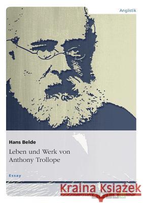 Leben und Werk von Anthony Trollope Hans Belde 9783656758693 Grin Verlag Gmbh - książka