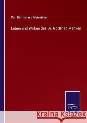 Leben und Wirken des Dr. Gottfried Menken Carl Herrmann Gildemeister   9783375118204 Salzwasser-Verlag - książka